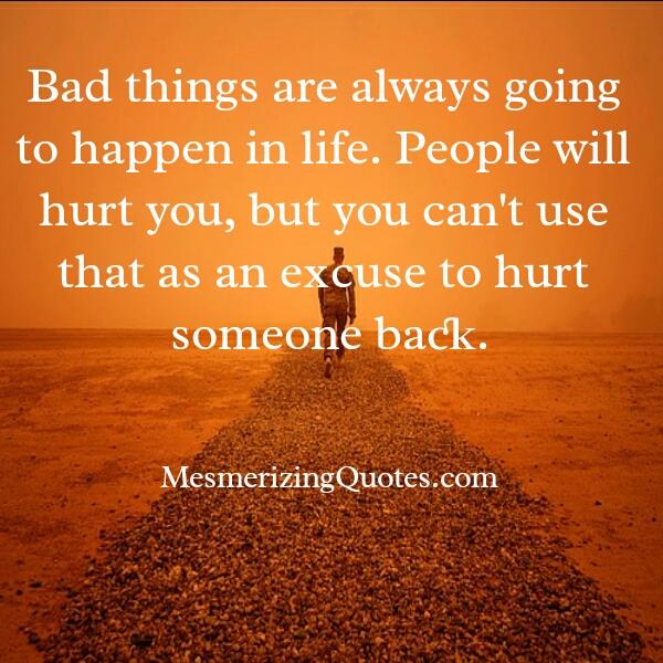 Bad things are always going to happen in life