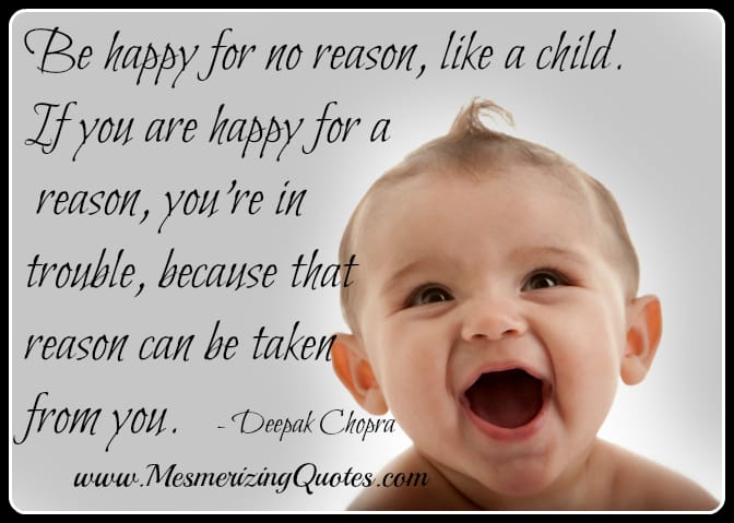 Like a child, Be happy for no reason