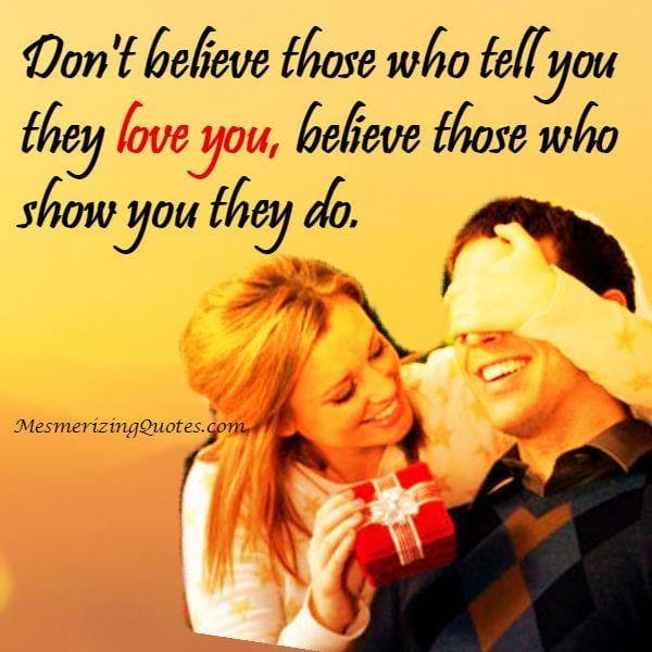Believe those who show you they love you