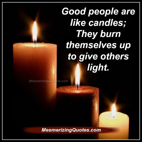 Good people are like candles