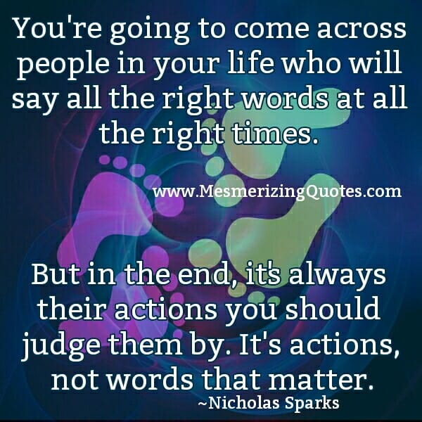 It's always people actions you should judge them by