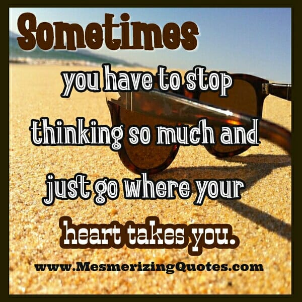 Just go where your Heart takes you
