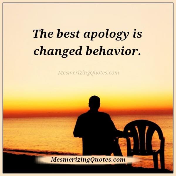 The best apology is changed behavior
