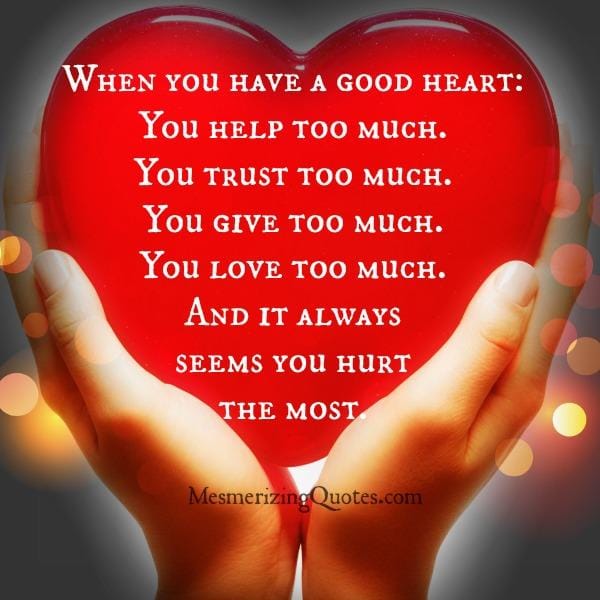 When you have a good heart?