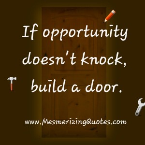 If opportunity doesn't knock