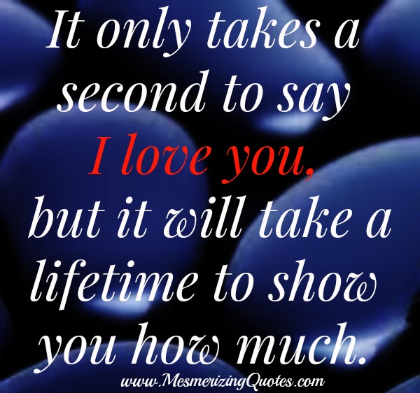 It only takes a second to say I love you - Mesmerizing Quotes