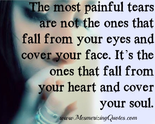 The most painful tears - Mesmerizing Quotes