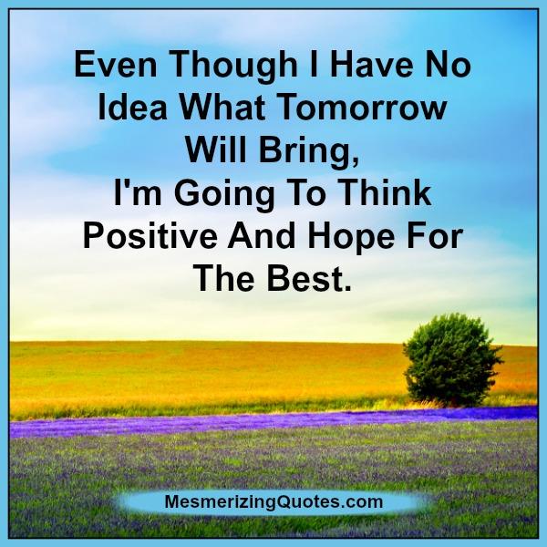 Think positive & hope for the best - Mesmerizing Quotes Think positive & hope for the best - Mesmerizing Quotes