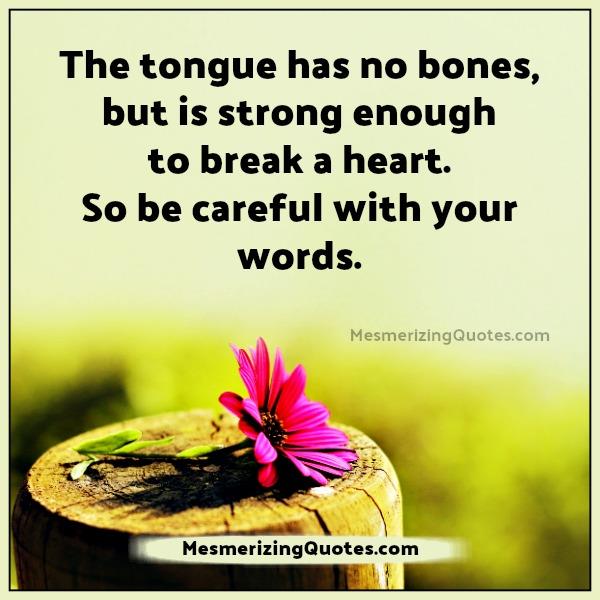 Tongue is strong enough to break a heart Mesmerizing Quotes