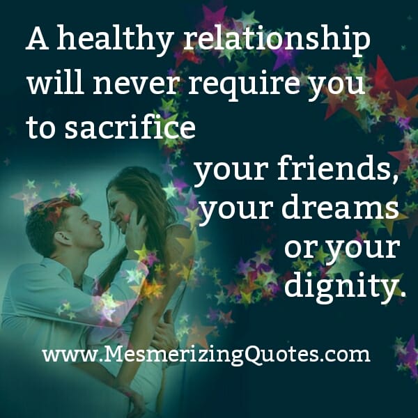 A healthy relationship will never require you to sacrifice