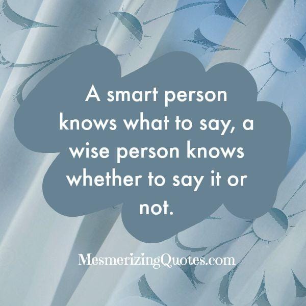 A wise person knows whether to say it or not