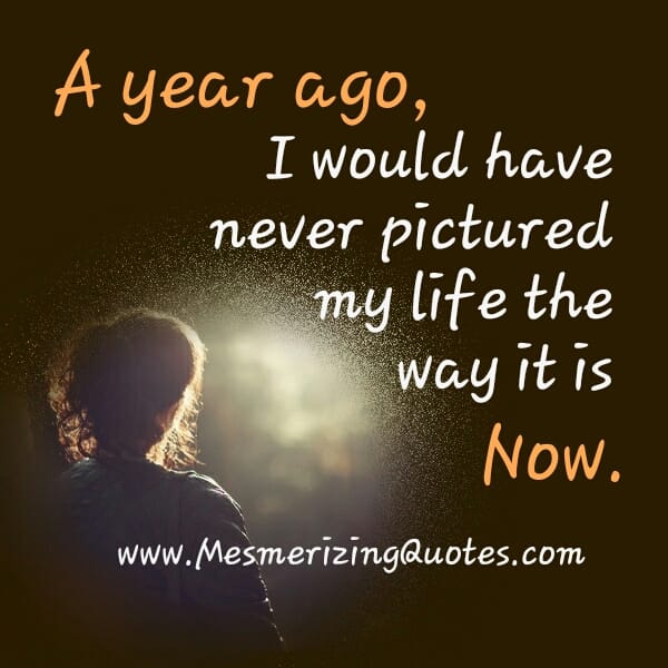 A year ago, I would have never pictured my life the way it is now