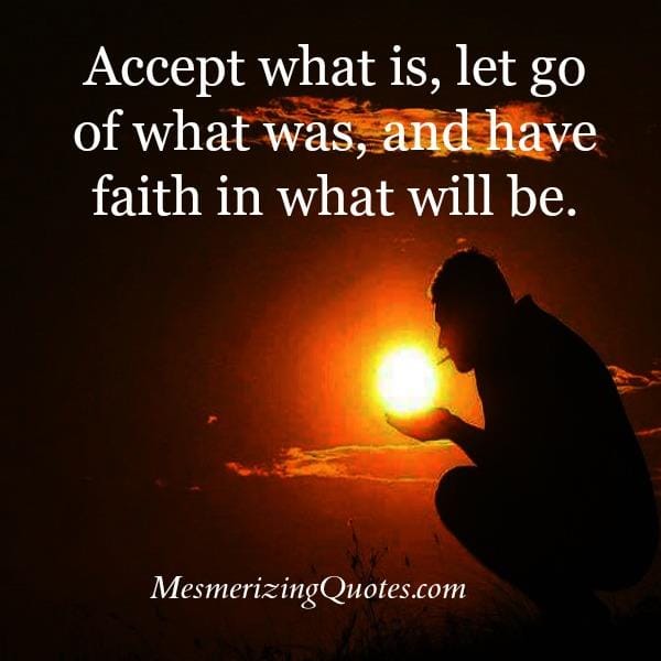 Accept what is & let go of what was