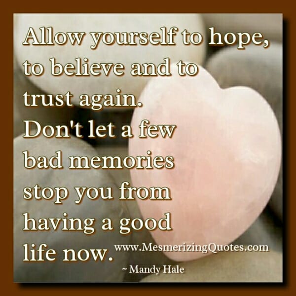 Allow yourself to hope, believe & trust again