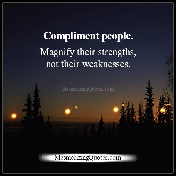 Always compliment people in life