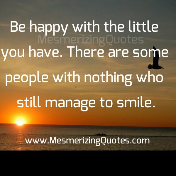 Be Happy with the little you have