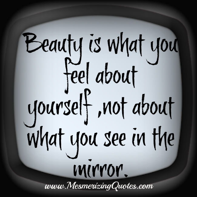 Beauty is what you feel about yourself