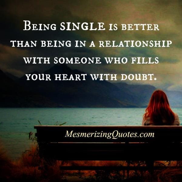 Being single is better than being in a relationship