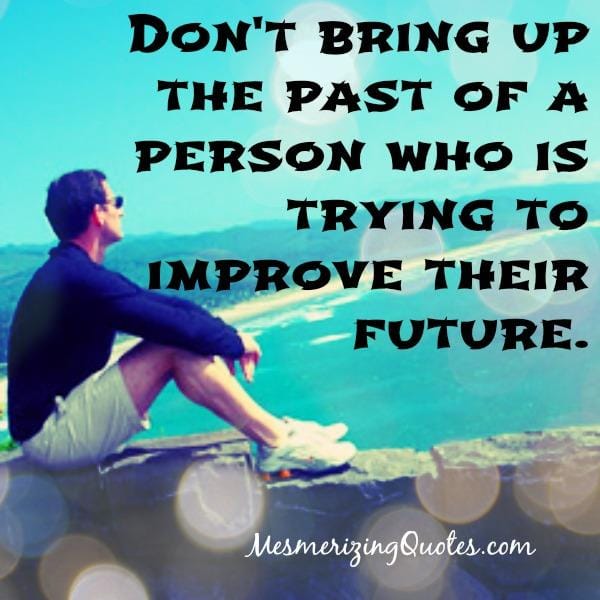 Bringing up the past of a person