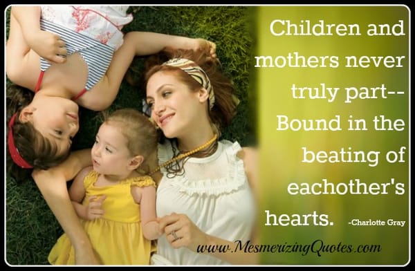 Children and mothers never truly part