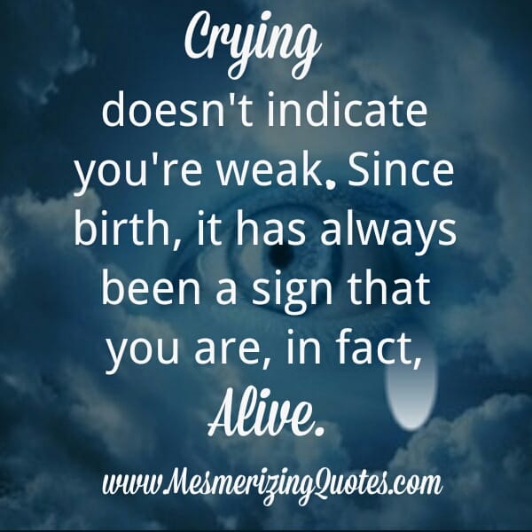 Crying doesn't indicate you are weak