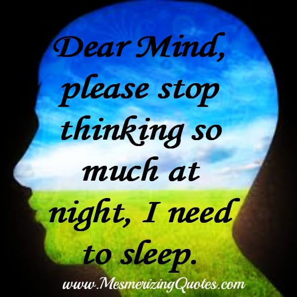 Dear Mind, please stop thinking so much at night, I need to sleep
