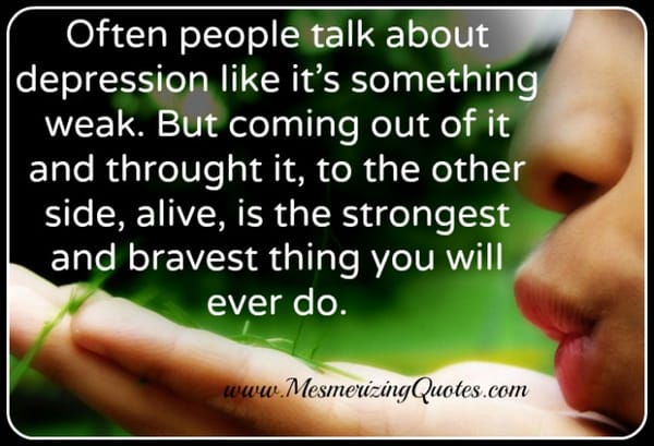 People talk about depression like it's something Weak