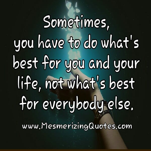 Do what's best for you and your life