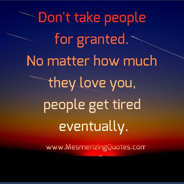 Don't take people for granted