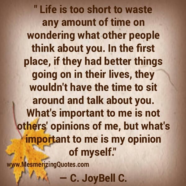 Don't waste time on wondering what other people think about you