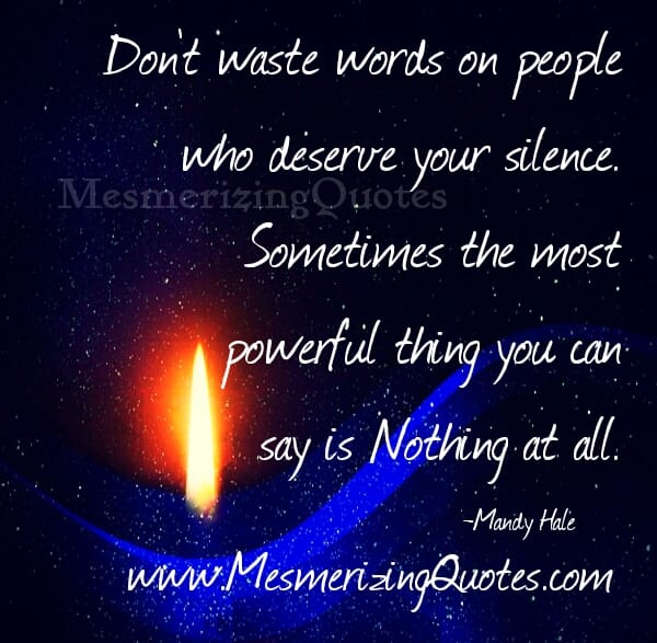 Don't waste words on people who deserve your Silence
