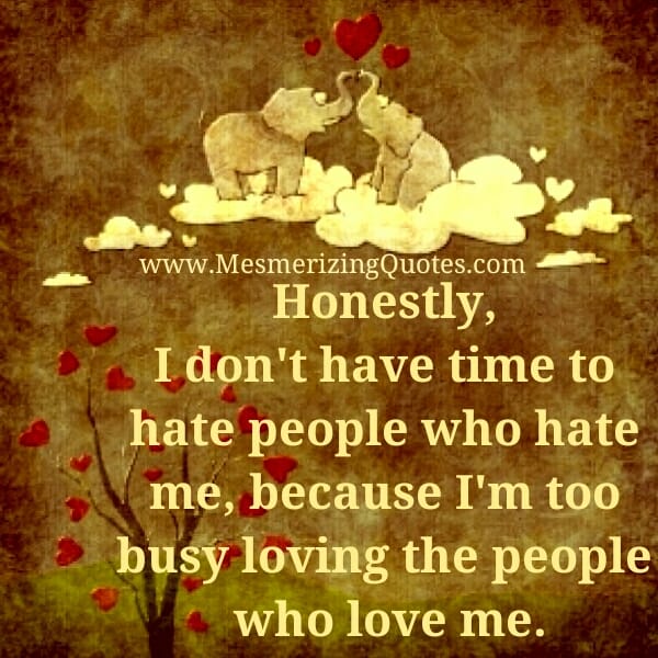 Don't waste your time to hate people