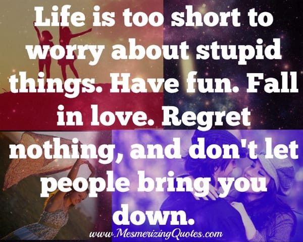 Don't worry about stupid things