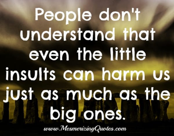 Even the little insult can harm anyone