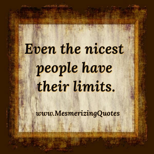 Even the nicest people have their limits