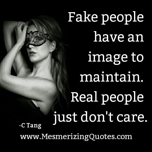 Fake people have an image to maintain