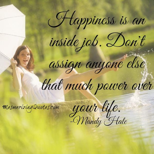 Happiness is an inside job