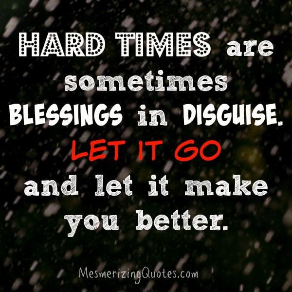 Hard times are sometimes blessings in disguise