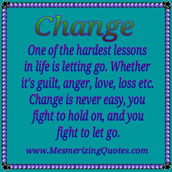 Hardest lessons in life is letting go