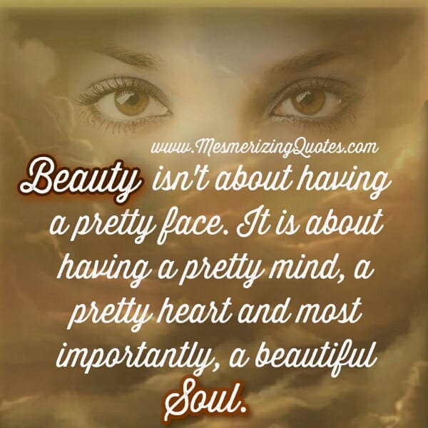 Have a pretty mind, heart & beautiful soul