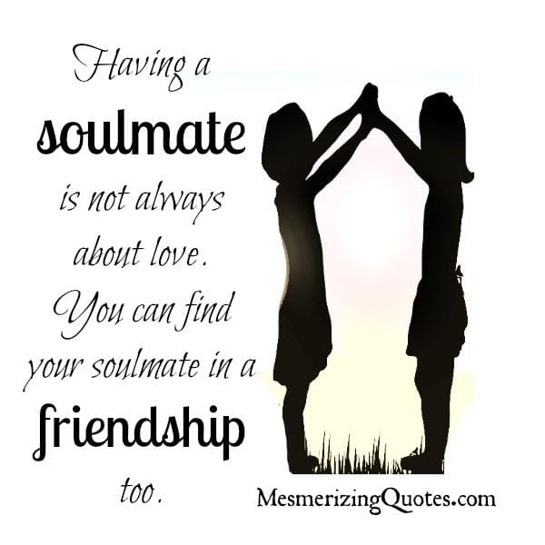 Having a Soulmate is not always about Love