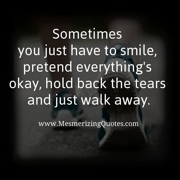 Hold back the tears and just walk away
