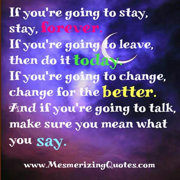 If you are going to stay, stay forever