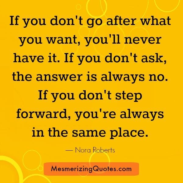 If you don't go after what you want