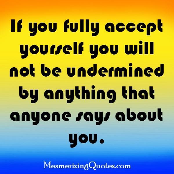 If you fully accept yourself