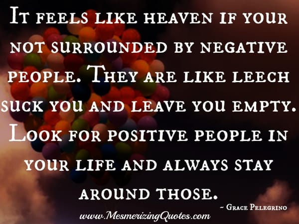 If your not surrounded by negative people