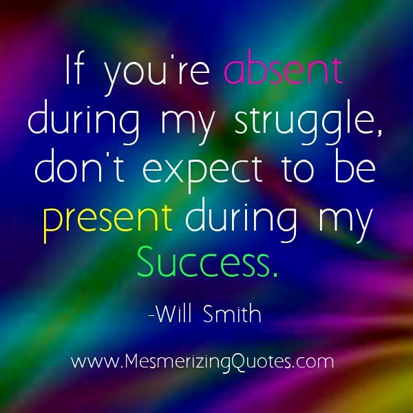 If you're absent during my struggle