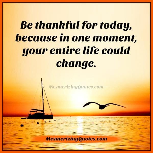 In one moment your entire life could change