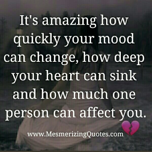 It's amazing how much one person can affect you