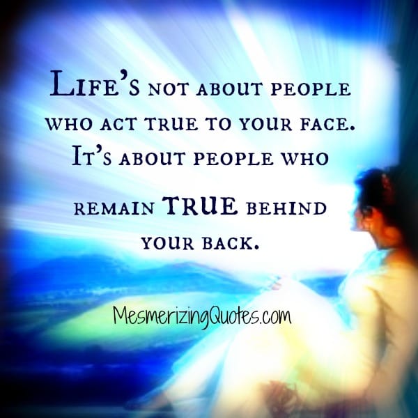 It's not about people who act true to your face